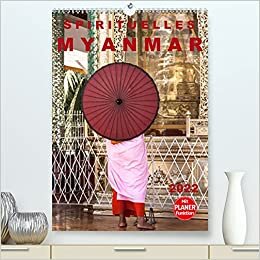 SPIRITUELLES MYANMAR 2022 (Premium, hochwertiger DIN A2 Wandkalender 2022, Kunstdruck in Hochglanz): Myanmar das Land der Pagoden, Klöster, Mönche und ... 14 Seiten ) (CALVENDO Orte)