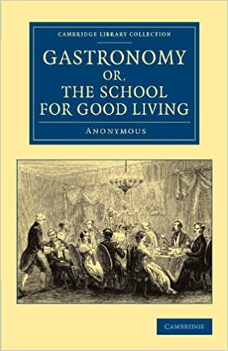 Gastronomy; or, The School for Good Living (Cambridge Library Collection - British and Irish History, 19th Century)