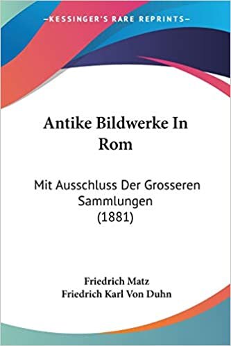 Antike Bildwerke in Rom: Mit Ausschluss Der Grosseren Sammlungen: Mit Ausschluss Der Grosseren Sammlungen (1881) indir