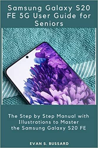 SAMSUNG GALAXY S20 FE 5G USER GUIDE FOR SENIORS: The Step by Step Manual with Illustrations to Master the Samsung Galaxy S20 FE indir