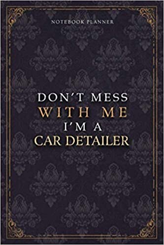 Notebook Planner Don’t Mess With Me I’m A Car Detailer Luxury Job Title Working Cover: 120 Pages, Teacher, Diary, Budget Tracker, A5, 6x9 inch, Work List, Budget Tracker, Pocket, 5.24 x 22.86 cm