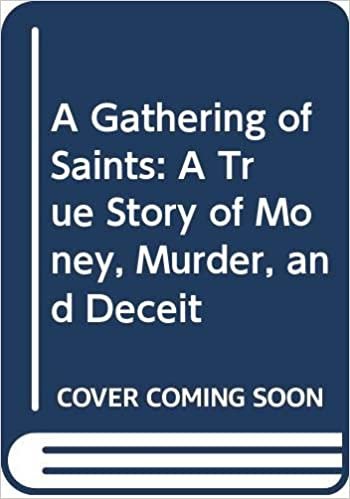Gathering of Saints: A True Story of Money, Murder and Deceit indir
