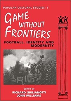 Games Without Frontiers: Football, Identity and Modernity (Popular Cultural Studies)