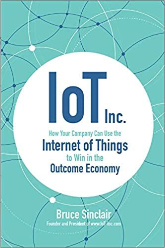 IoT Inc: How Your Company Can Use the Internet of Things to Win in the Outcome Economy