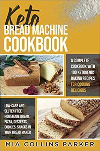 KETO BREAD MACHINE COOKBOOK: A Complete Cookbook with 100 Ketogenic Baking Recipes for Cooking Delicious Low-Carb and Gluten Free Homemade Bread, Pizza, Desserts, Cookies, Snacks in Your Bread Maker. indir