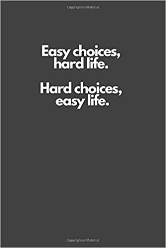 Easy choices, hard life. Hard choices, easy life.: Motivational Notebook, Inspiration, Journal, Diary (110 Pages, Blank, 6 x 9)