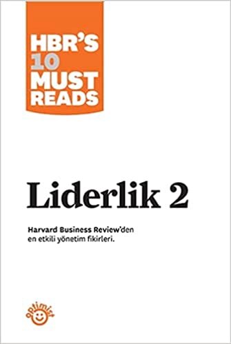 Liderlik - 2: Harvard Business Review'den En Etkili Yönetim Fikirleri
