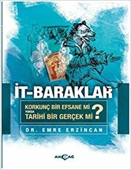 İt-Baraklar: Korkunç Bir Efsane Mi Yoksa Tarihi Bir Gerçek Mi?