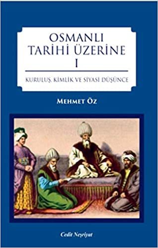 Osmanlı Tarihi Üzerine 1: Kuruluş, Kimlik ve Siyasi Düşünce