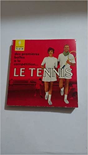 LE TENNIS: DES PREMIERES BALLES À LA COMPÉTITION...