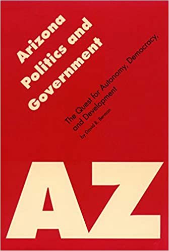 Arizona Politics and Government: The Quest for Autonomy, Democracy and Development (Politics & Governments of the American States) (Politics and Governments of the American States)