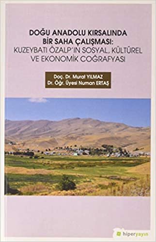 Doğu Anadolu Kırsalında Bir Saha Çalışması: Kuzeybatı Özalp’ın Sosyal, Kültürel ve Ekonomik Coğrafyası