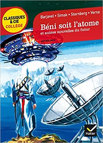 Beni soit l'atome et autres nouvelles du futur: Barjavel, Simak, Sternberg, Verne (Classiques & Cie Collège) indir