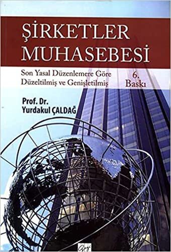 Şirketler Muhasebesi: Son Yasal Düzenlemelere Göre Düzeltilmiş ve Genişletilmiş