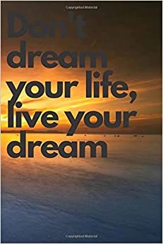 Don't Dream Your Life, Live Your Dream: Inspirational Quote, Motivational Notebook ,Inspiring Notebook , Journal, Diary (110 Pages, Blank, 6 x 9) indir