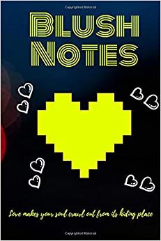 Blush Notes: Quotes Notebook, Journal, Diary (110 Pages, Blank, 6 x 9) Love makes your soul crawl out from its hiding place
