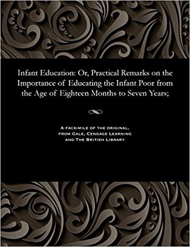 Infant Education: Or, Practical Remarks on the Importance of Educating the Infant Poor from the Age of Eighteen Months to Seven Years; indir