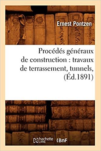 E., P: Procédés Généraux de Construction: Travaux de Terrass: Travaux de Terrassement, Tunnels, (Éd.1891) (Savoirs Et Traditions) indir