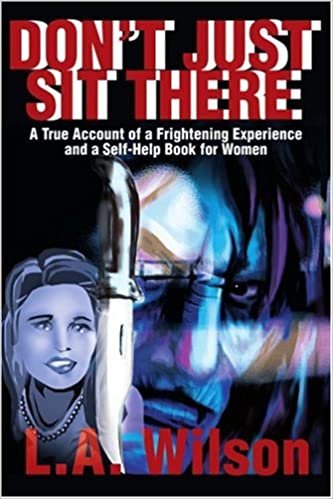 Orada Oturmayin: Korkunc Bir Deneyimin Gercek Bir Hikayesi ve Kadinlar Icin Kendi Kendine Yardim Kitabi