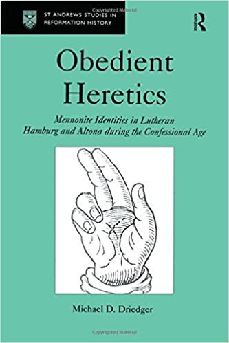 Obedient Heretics: Mennonite Identities in Lutheran Hamburg and Altona During the Confessional Age: Mennonite Identities in Lutheran Hamburg and Alton ... (St. Andrew's Studies in Reformation History)