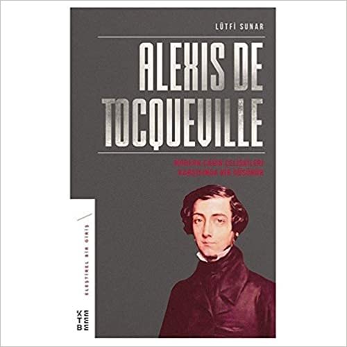 Alexis De Tocqueville: Modern Çağın Çelişkileri Karşısında Bir Düşünür indir