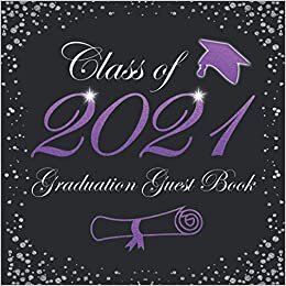 Class Of 2021 Graduation Guest Book: Graduation Sign In Book For Senior Grad Party / Thoughts & Memories, Advice & Well Wishes / Gift Log / School Colors Purple & Black indir