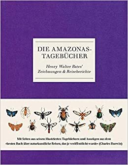 Die Amazonas-Tagebücher: Henry Walter Bates' Zeichnungen & Reiseberichte