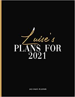 Luise's Plans For 2021: Daily Planner 2021, January 2021 to December 2021 Daily Planner and To do List, Dated One Year Daily Planner and Agenda ... Personalized Planner for Friends and Family