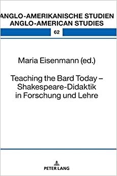 Teaching the Bard Today - Shakespeare-Didaktik in Forschung und Lehre (Anglo-Amerikanische Studien - Anglo-American Studies)