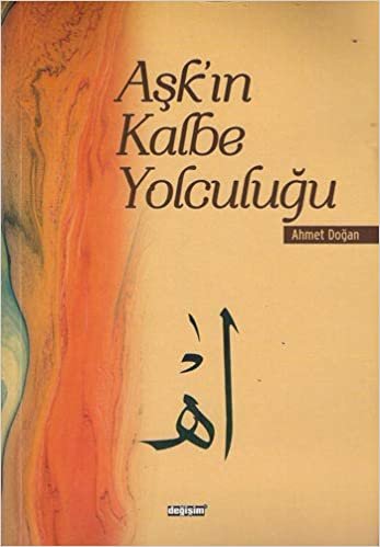 AŞKIN KALBE YOLCULUĞU: Dönüşüm Sürecindeki İnsanın Sembolik Seyahati ve Hüsn ü Aşk Öğrneği