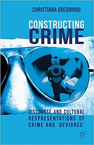 Constructing Crime: Discourse and Cultural Representations of Crime and 'Deviance'