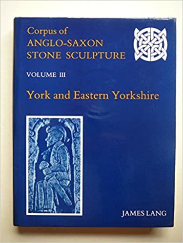 Corpus of Anglo-Saxon Stone Sculpture: York and Eastern Yorkshire (Corpus of Anglo-Saxon Stone Sculpture, Vol. 3): York and Eastern Yorkshire Vol 3