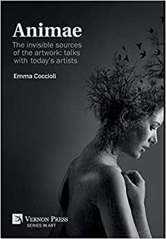 Animae: The invisible sources of the artwork: talks with today's artists [Premium Color] (Series in Art)