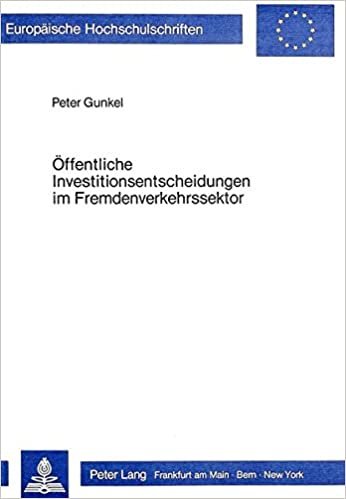 Oeffentliche Investitionsentscheidungen Im Fremdenverkehrssektor: Ueberpruefung Und Konzeption Von Bewertungsansaetzen (Europaeische Hochschulschriften / European University Studie) indir