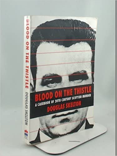 Blood on the Thistle: Casebook of Twentieth Century Scottish Murder