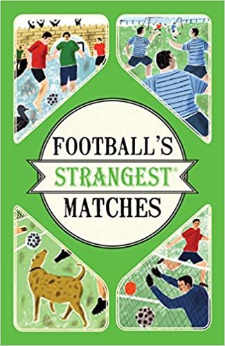 Football's Strangest Matches: Extraordinary but True Stories from Over a Century of Football