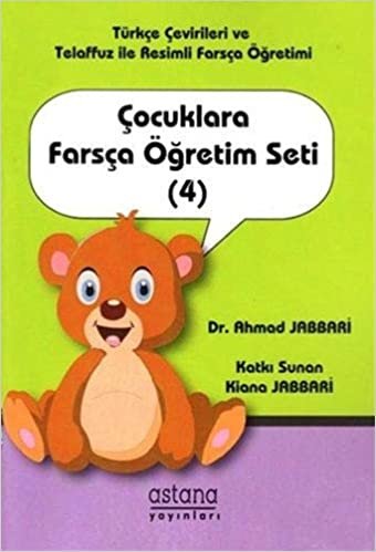 Çocuklara Farsça Öğretim Seti (4): Türkçe Çevirileri ve Telaffuz ile Resimli Farsça Öğretimi