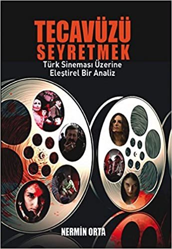 Tecavüzü Seyretmek: Türk Sinemasının Eleştirel Bir Analiz