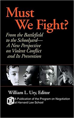 Must We Fight?: From The Battlefield to the Schoolyard - A New Perspective on Violent Conflict and Its Prevention
