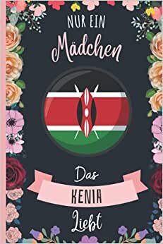 Nur Ein Mädchen Das Kenia Liebt: Notizbuch für Kenia Liebhaber | Kenia Tagebuch | 110 Seiten | 6 x 9 Zoll | Notizbuchgeschenk für Kenia liebhaber