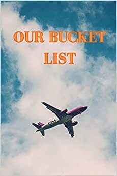Our Bucket List: Bucket List Book For Couples, Adventures, Planner And Journal Ideas To Inspire Your Travels