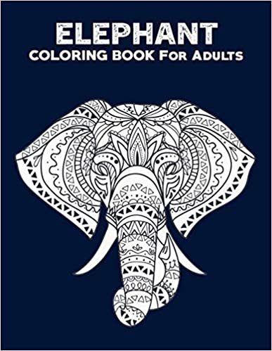 Elephant Coloring Books for Adults: 50 Unique Elephant Coloring Books for Adults / Elephant Coloring Book/ animal coloring books for adults / adult coloring books animals (Volume 01)