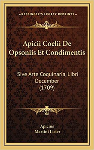Apicii Coelii De Opsoniis Et Condimentis: Sive Arte Coquinaria, Libri December (1709)