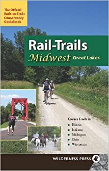Rail-Trails Midwest Great Lakes: Illinois, Indiana, Michigan, Ohio and Wisconsin