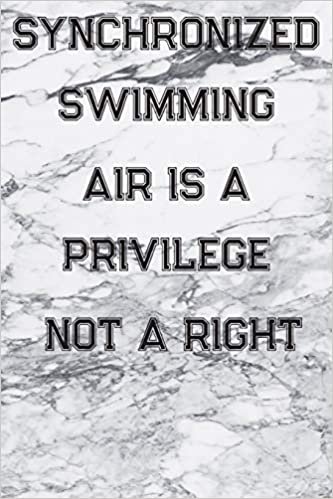 Synchronized Swimming Air Is A Privilege Not A Right: Blank Lined Journal For Swimmers Notebook Gift