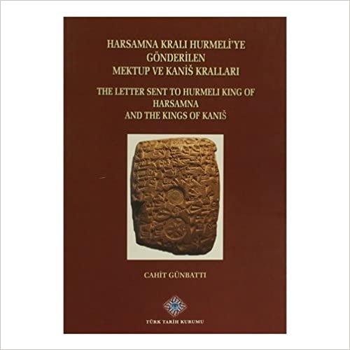 Harsamna Kralı Hurmeli'ye Gönderilen Mektup ve Kanis Kralları / The Letter Sent to Hurmeli King of Harsamna and The Kings of Kanis