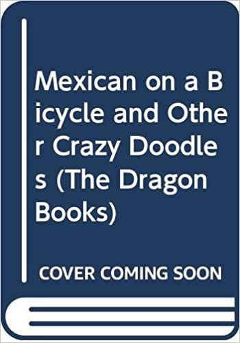 Mexican on a Bicycle and Other Crazy Doodles (The Dragon Books)