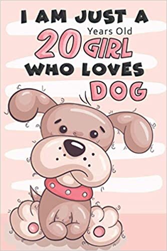 I Am Just A 20 Years Old GIRL Who Loves DOG: Awesome Notebook Gift For Birthday to write down all your thoughts, goals and your daily things/6x9 inches/ 110 pages