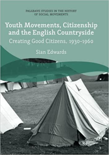 Youth Movements, Citizenship and the English Countryside: Creating Good Citizens, 1930-1960 (Palgrave Studies in the History of Social Movements)
