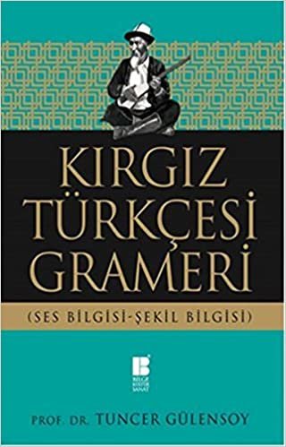 Kırgız Türkçesi Grameri: (Ses Bilgisi - Şekil Bilgisi)